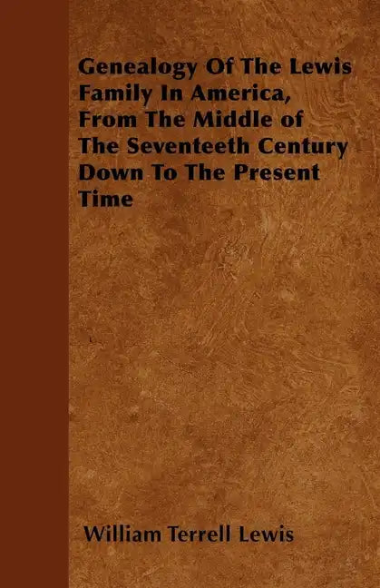 Genealogy Of The Lewis Family In America, From The Middle of The Seventeeth Century Down To The Present Time - Paperback