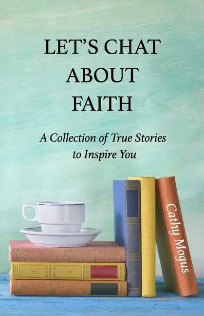 Let's Chat About Faith: A Collection of True Stories to Inspire You - Paperback