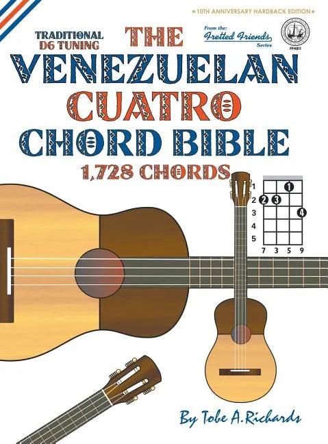 The Venezuelan Cuatro Chord Bible: Traditional 'D6' Tuning 1,728 Chords - Hardcover
