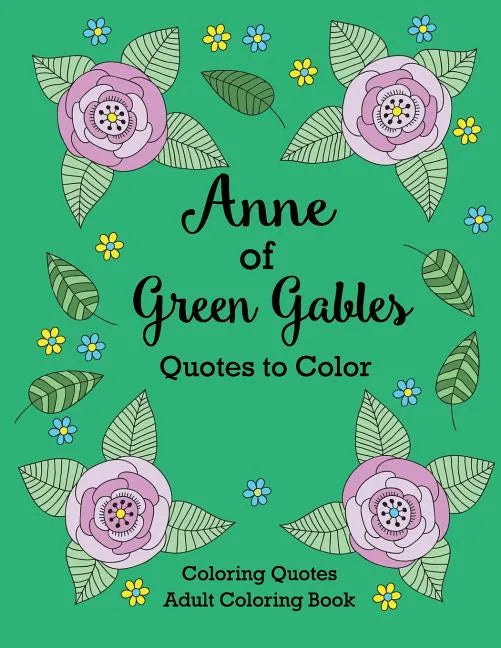 Anne of Green Gables Quotes to Color: Coloring Book featuring quotes from L.M. Montgomery - Paperback