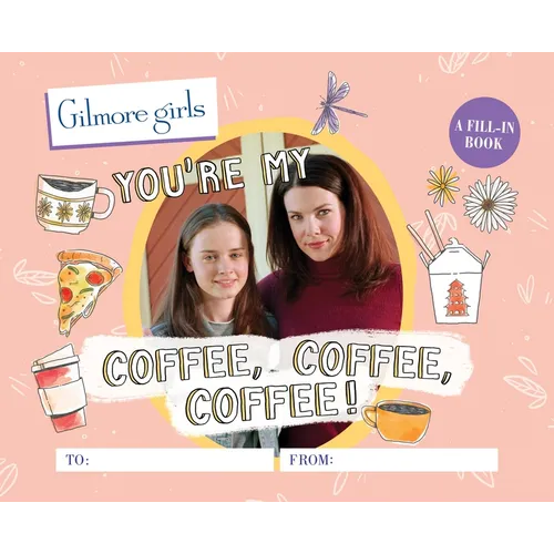 Gilmore Girls: You're My Coffee, Coffee, Coffee!: A Fill-In Book - Hardcover