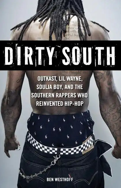 Dirty South: OutKast, Lil Wayne, Soulja Boy, and the Southern Rappers Who Reinvented Hip-Hop - Paperback