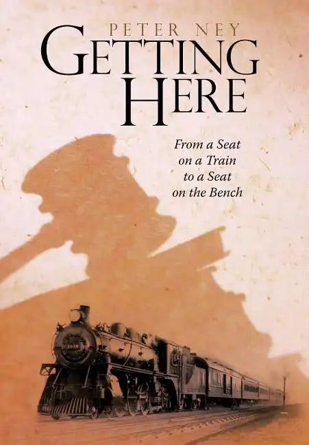 Getting Here: From a Seat on a Train to a Seat on the Bench - Hardcover