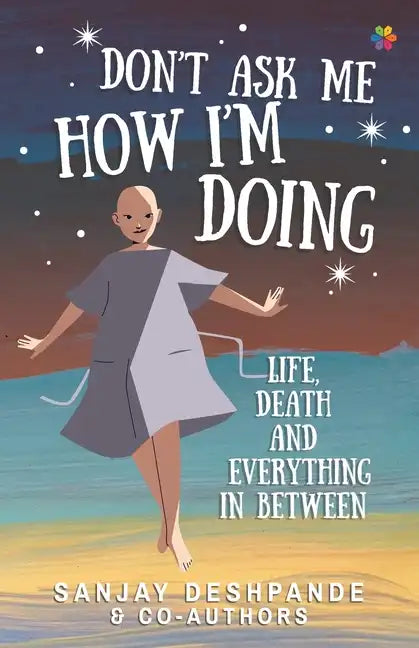 Don't Ask Me How I'm Doing: Life, death and everything in between - Paperback