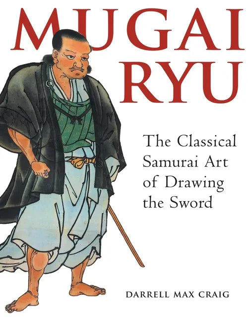 Mugai Ryu: The Classical Japanese Art of Drawing the Sword - Paperback