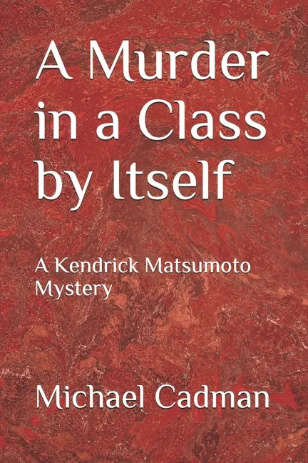 A Murder in a Class by Itself: A Kendrick Matsumoto Mystery - Paperback