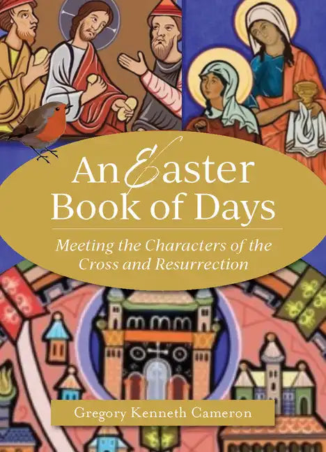 An Easter Book of Days: Meeting the Characters of the Cross and Resurrection - Paperback