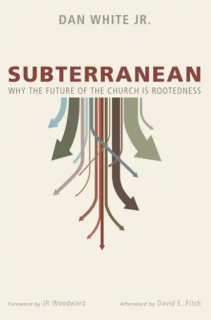 Subterranean: Why the Future of the Church Is Rootedness - Paperback