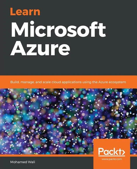 Learn Microsoft Azure: Build, manage, and scale cloud applications using the Azure ecosystem - Paperback