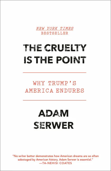 The Cruelty Is the Point: Why Trump's America Endures - Paperback