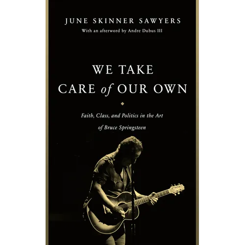 We Take Care of Our Own: Faith, Class, and Politics in the Art of Bruce Springsteen - Paperback