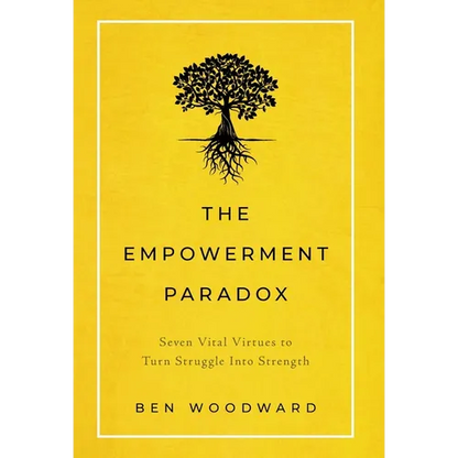 The Empowerment Paradox: Seven Vital Virtues to Turn Struggle Into Strength - Hardcover