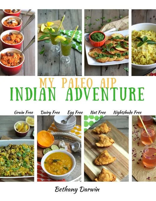 My Paleo AIP Indian Adventure: 60+ allergen friendly Indian recipes, so you can enjoy Indian food again! - Paperback
