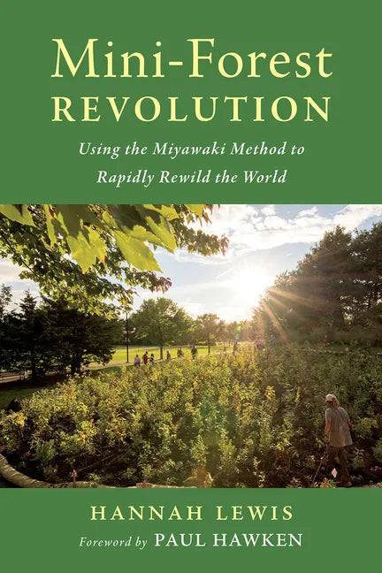 Mini-Forest Revolution: Using the Miyawaki Method to Rapidly Rewild the World - Paperback