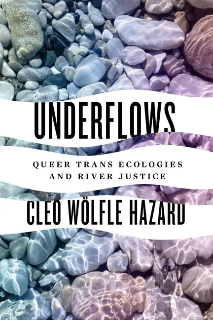 Underflows: Queer Trans Ecologies and River Justice - Paperback