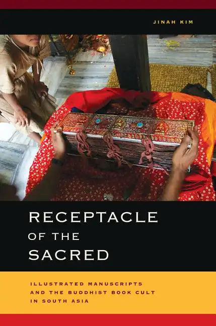 Receptacle of the Sacred: Illustrated Manuscripts and the Buddhist Book Cult in South Asia - Hardcover