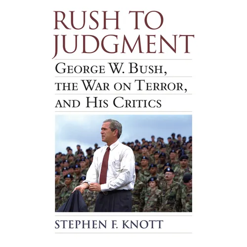 Rush to Judgment: George W. Bush, the War on Terror, and His Critics - Hardcover