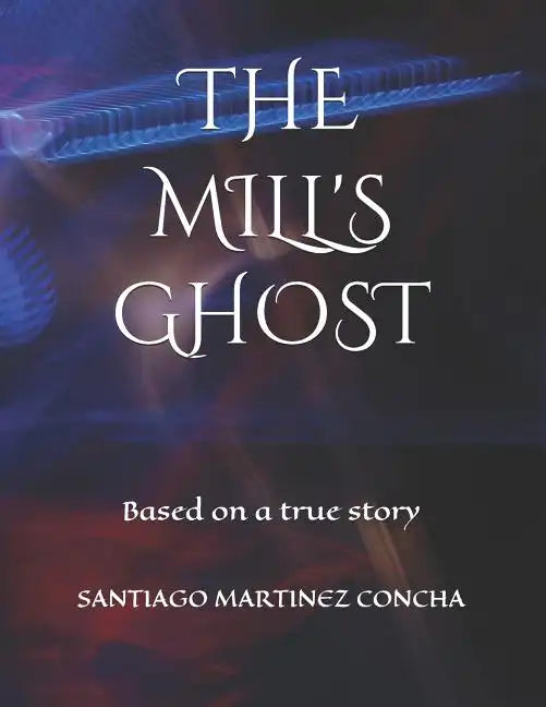 The Mill's Ghost: Based on a true story - Paperback