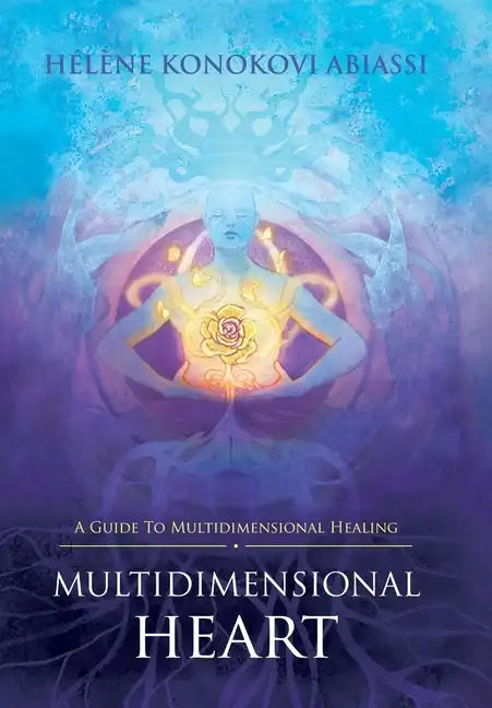 Multidimensional Heart: A Guide to Multidimensional Healing - Hardcover