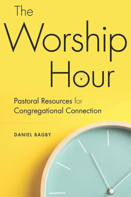 The Worship Hour: Pastoral Resources for Congregational Connection - Paperback