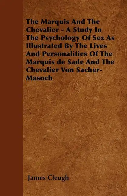 The Marquis And The Chevalier - A Study In The Psychology Of Sex As Illustrated By The Lives And Personalities Of The Marquis de Sade And The Chevalie - Paperback