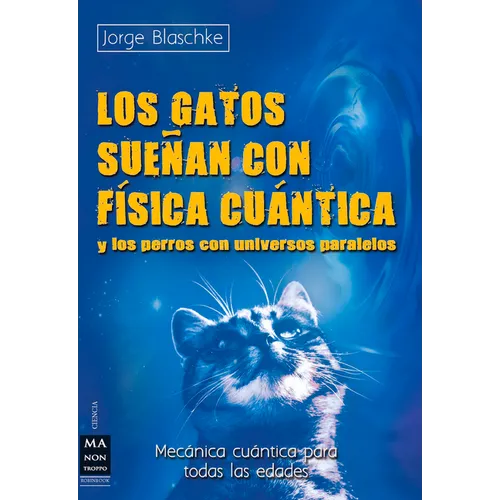 Los Gatos Sueñan Con Física Cuántica: Y Los Perros Con Universos Paralelos - Paperback