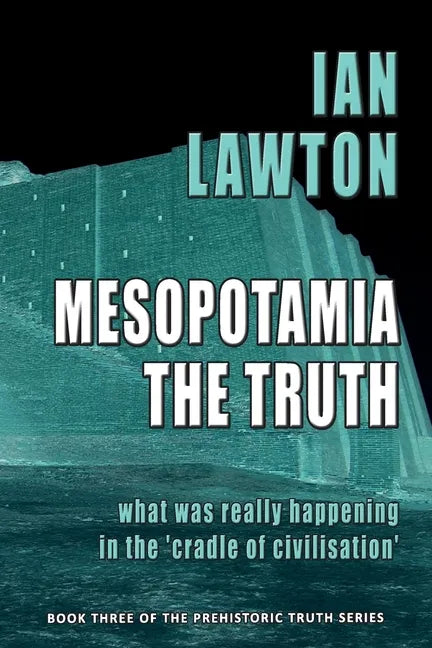 Mesopotamia: The Truth: what was really happening in the 'cradle of civilisation' - Paperback