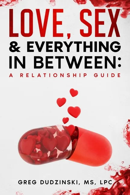 A Relationship Guide: Love, Sex & Everything In Between - Paperback