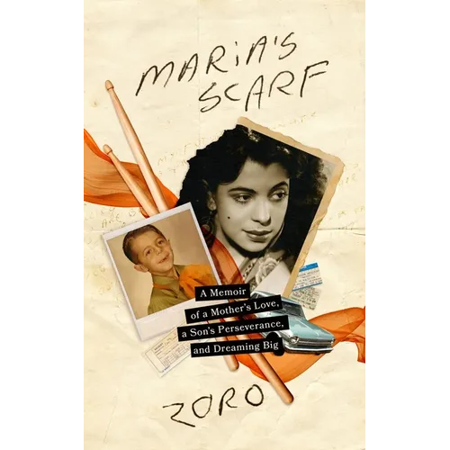 Maria's Scarf: A Memoir of a Mother's Love, a Son's Perseverance, and Dreaming Big - Hardcover