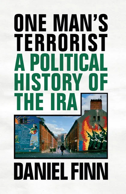One Man's Terrorist: A Political History of the IRA - Paperback