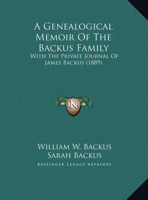 A Genealogical Memoir Of The Backus Family: With The Private Journal Of James Backus (1889) - Hardcover
