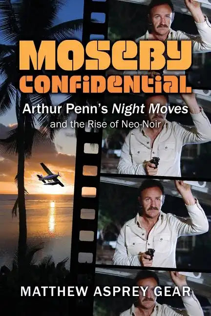 Moseby Confidential: Arthur Penn's Night Moves and the Rise of Neo-Noir - Paperback