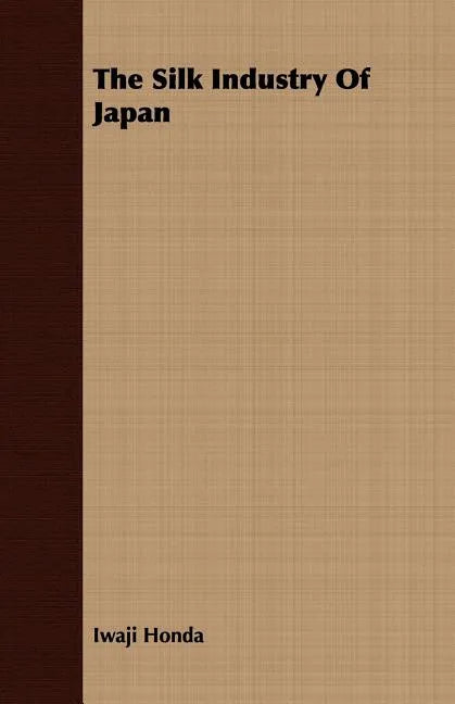 The Silk Industry Of Japan - Paperback