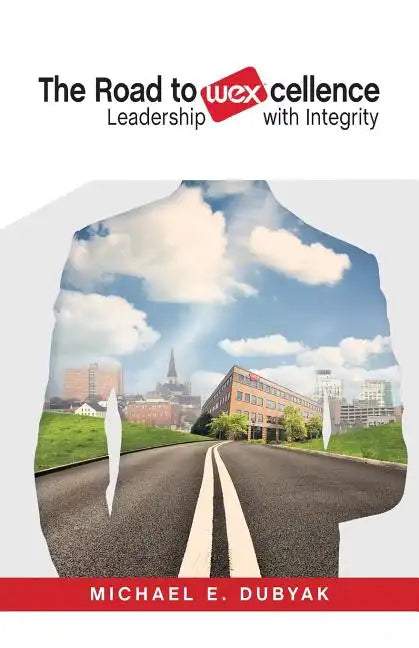 The Road to WEXcellence: Leadership with Integrity - Paperback
