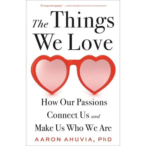 The Things We Love: How Our Passions Connect Us and Make Us Who We Are - Hardcover