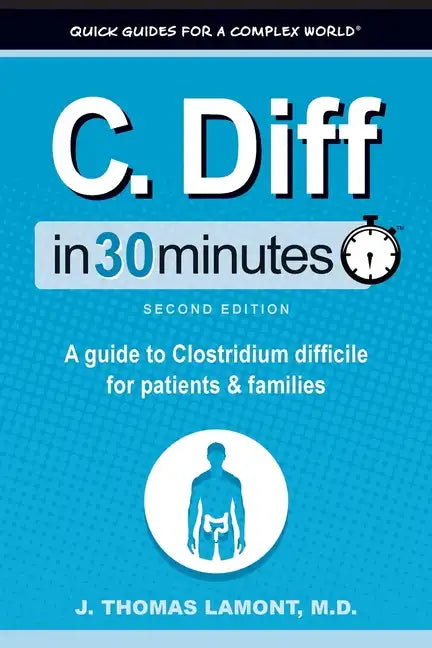 C. Diff In 30 Minutes: A guide to Clostridium difficile for patients and families - Paperback