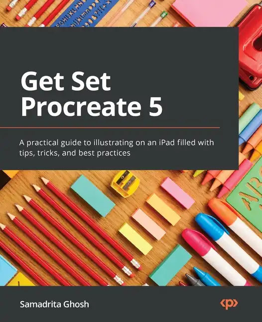 Get Set Procreate 5: A practical guide to illustrating on an iPad filled with tips, tricks, and best practices - Paperback