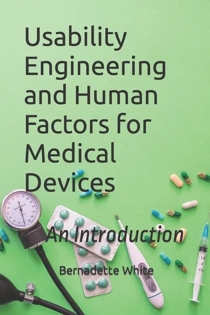 Usability Engineering and Human Factors for Medical Devices: An Introduction - Paperback