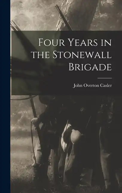 Four Years in the Stonewall Brigade - Hardcover