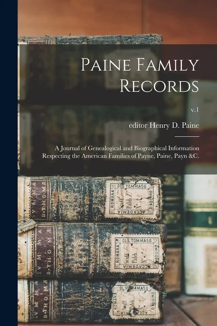 Paine Family Records: a Journal of Genealogical and Biographical Information Respecting the American Families of Payne, Paine, Payn &c.; v.1 - Paperback