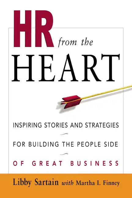 HR from the Heart: Inspiring Stories and Strategies for Building the People Side of Great Business - Paperback