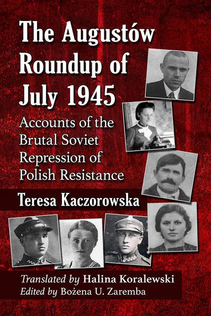 The Augustow Roundup of July 1945: Accounts of the Brutal Soviet Repression of Polish Resistance - Paperback