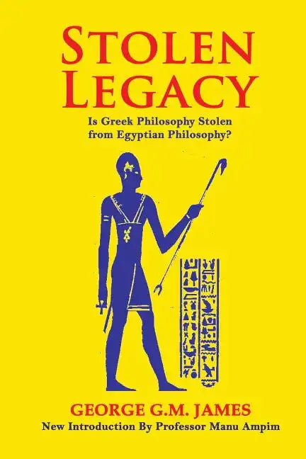 Stolen Legacy: The Greek Philosophy Is A Stolen Egyptian Philosophy - Paperback