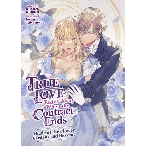 True Love Fades Away When the Contract Ends - Music of the Flower Gardens and Heavens (Light Novel) [Volume 2] - Paperback