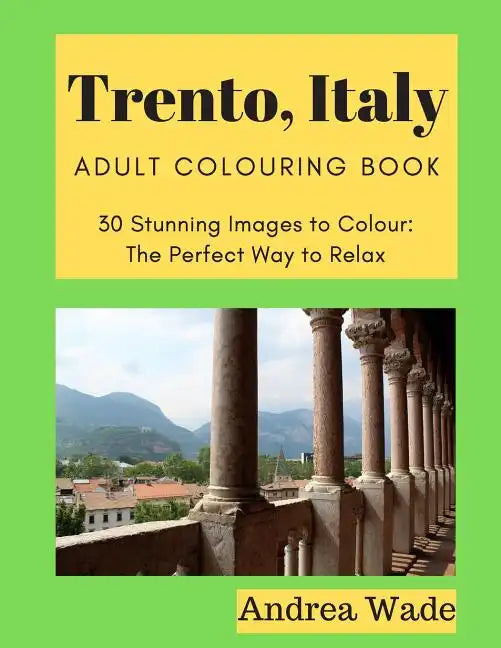 Trento, Italy Adult Colouring Book: 30 Stunning Images to Colour: The Perfect Way to Relax - Paperback