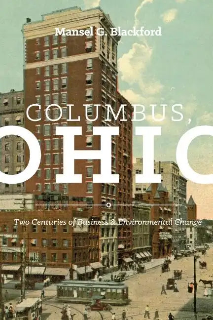 Columbus, Ohio: Two Centuries of Business and Environmental Change - Paperback
