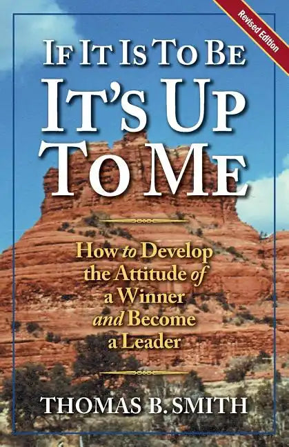 If It is to Be, It's Up to Me: How to Develop the Attitude of a Winner and Become a Leader - Paperback