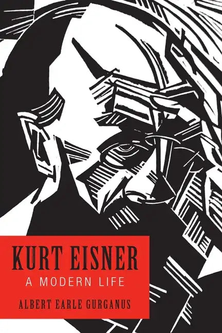 Kurt Eisner: A Modern Life - Hardcover