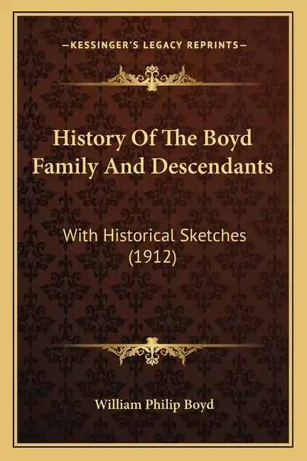History Of The Boyd Family And Descendants: With Historical Sketches (1912) - Paperback