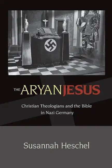 The Aryan Jesus: Christian Theologians and the Bible in Nazi Germany - Paperback